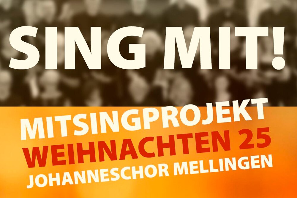 Mitsingprojekt
Weihnachten des Johanneschors Mellingen