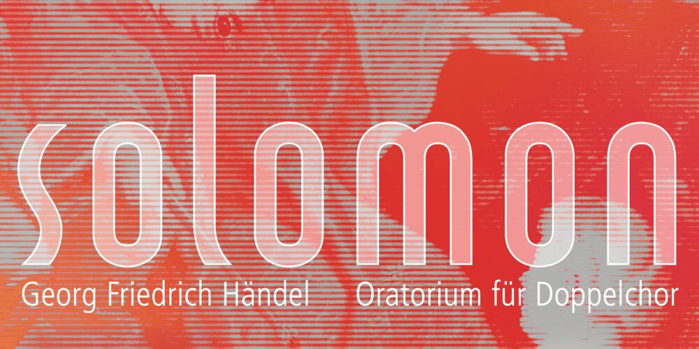 Solomon – Oratorium
für Doppelchor