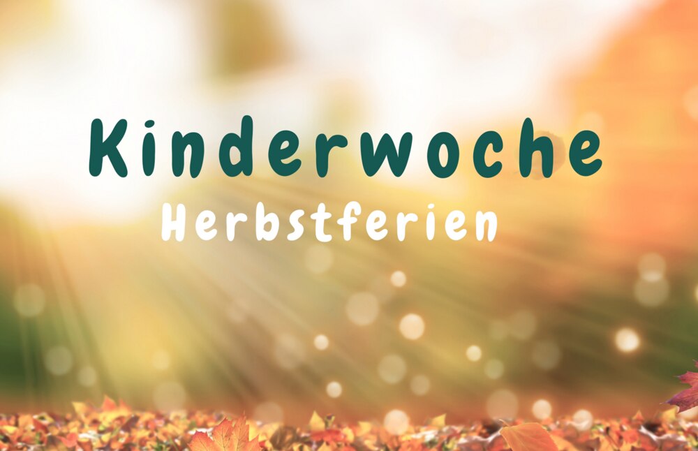 Kinderwoche
in den Herbstferien