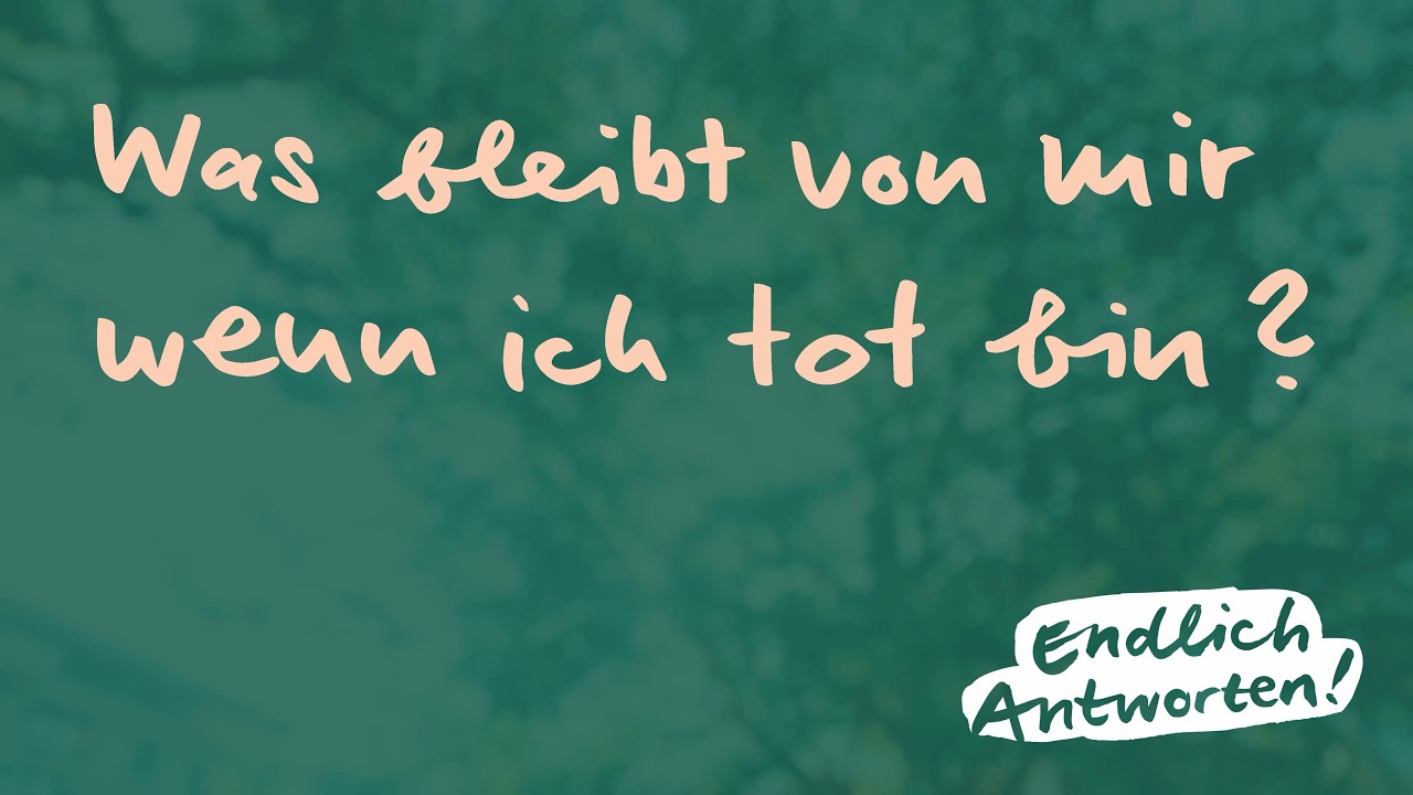 Was bleibt von mir, wenn ich tot bin?